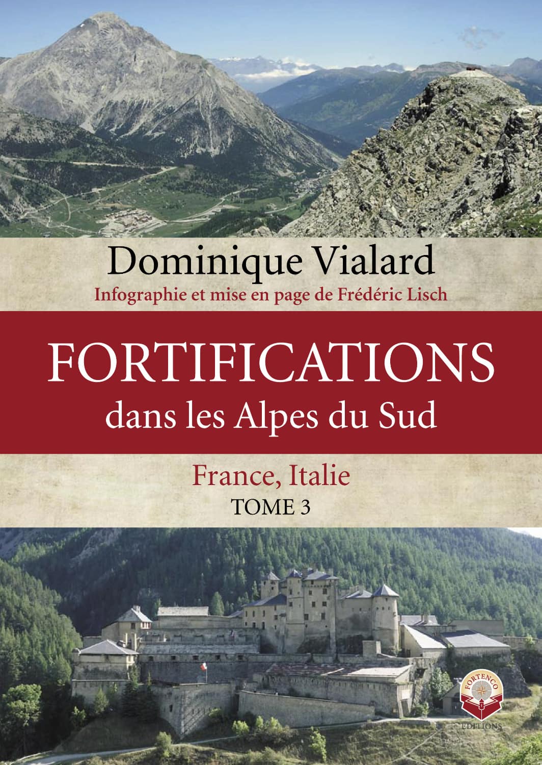 Fortifications dans les Alpes du Sud - France, Italie - Tome 3 - VIALARD Dominique